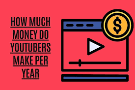 HOW MUCH DO YOUTUBERS MAKES